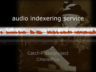 audio indexering service Catch+ deelproject CHoralPlus 