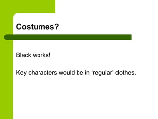 Costumes?


Black works!

Key characters would be in ‘regular’ clothes.
 