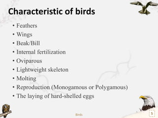 Characteristic of birds
Feathers
Feathers; Made of keratin
Function
• Form flight surfaces that provide lift and aid
steer...