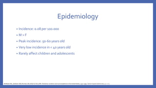 Epidemiology
• Incidence: 0.08 per 100.000
• M > F
• Peak incidence: 50-60 years old
• Very low incidence in < 40 years old
• Rarely affect children and adolescents
McMaster ML, Goldstein AM, Bromley CM, Ishibe N, Parry DM. Chordoma: incidence and survival patterns in the United States, 1973–1995. Cancer Causes Control 2001; 12: 1–11
 