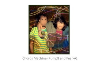 Chords Machine (Pump8 and Fear-A)
 