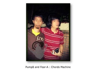 Pump8 and Fear-A : Chords Machine
 