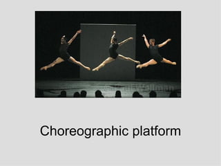 Choreographic platform 