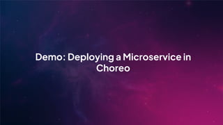 Demo: Deploying a Microservice in
Choreo
 