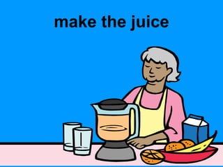 make the juice