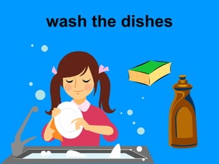 wash the dishes