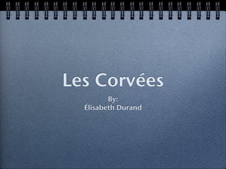 Les Corvées
         By:
  Élisabeth Durand
 