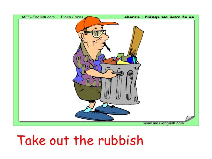 Take out the garbage for kids. Take out the rubbish. Taking out the rubbish.