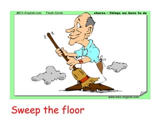 Sweep the floor
