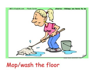 Mop/wash the floor