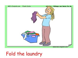 Fold the laundry