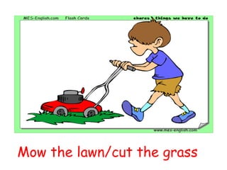 Mow the lawn/cut the grass