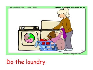 Do the laundry
 