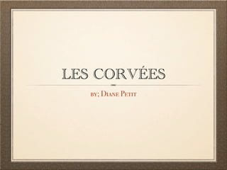 LES CORVÉES
   by; Diane Petit
 