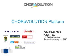 CHOReVOLUTION Platform
Gianluca Ripa
CEFRIEL
1st Review Meeting
Brussels, January 11, 2016
1
 
