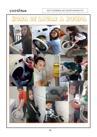 ACTIVIDADES DO CONFINAMENTOACTIVIDADES DO CONFINAMENTOACTIVIDADES DO CONFINAMENTOACTIVIDADES DO CONFINAMENTO
Hora de lavar a roupa
46
 