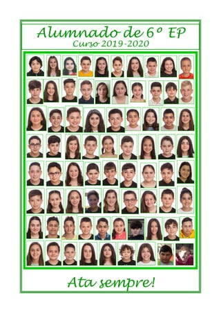 Ata sempre!
Alumnado de 6º EP
Curso 2019-2020
 