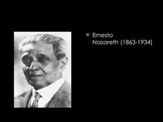 Ernesto Nazareth (1863-1934) 