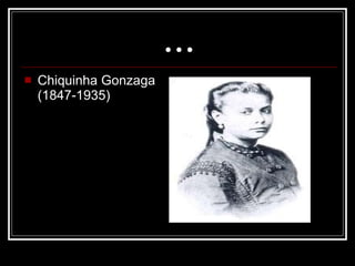 ... Chiquinha Gonzaga (1847-1935)  