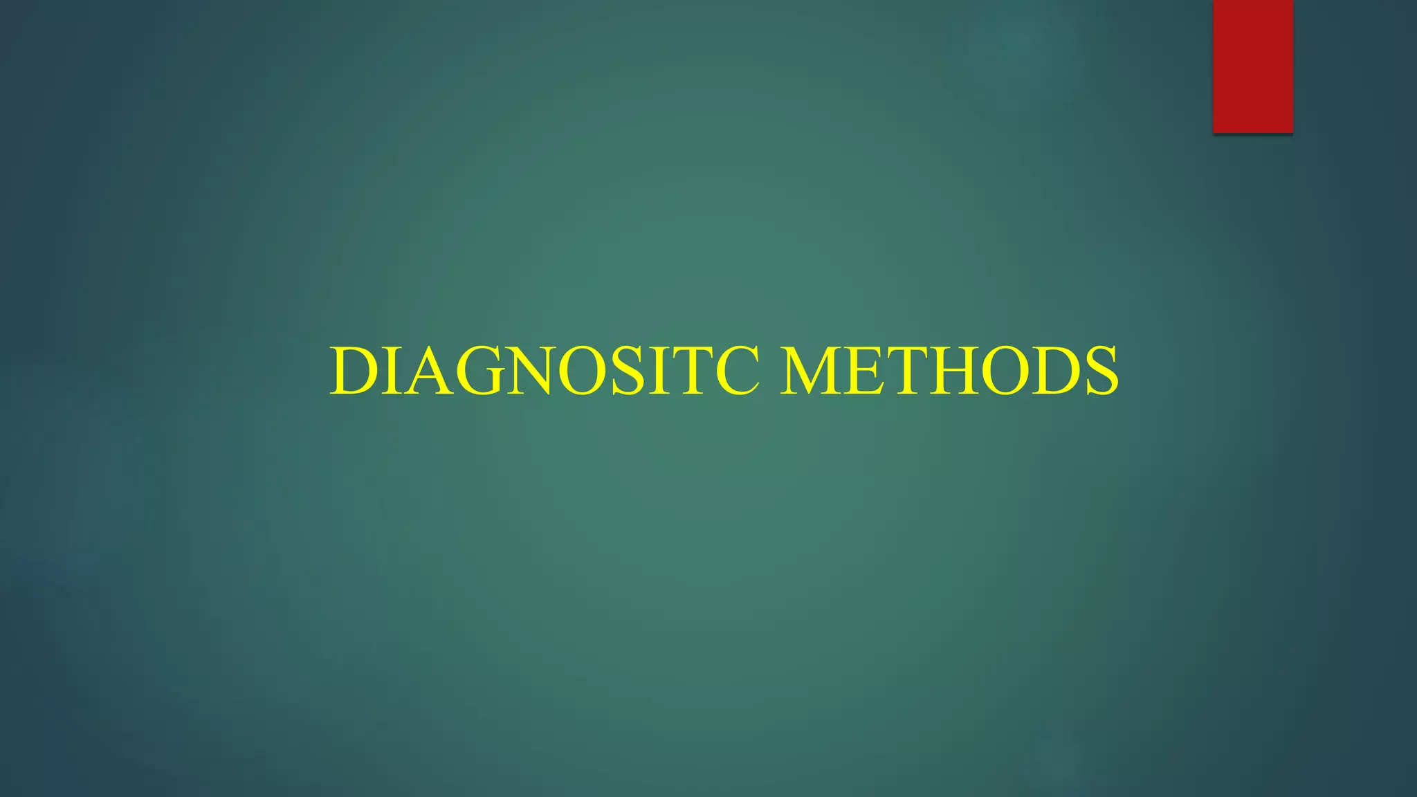 DIAGNOSITC METHODS
 