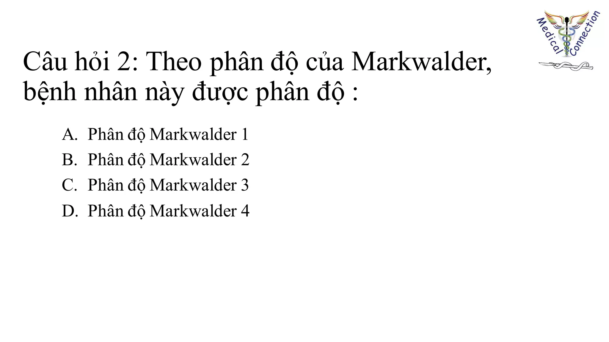 Câu hỏi 2: Theo phân độ của Markwalder,
bệnh nhân này được phân độ :
A. Phân độ Markwalder 1
B. Phân độ Markwalder 2
C. Phân độ Markwalder 3
D. Phân độ Markwalder 4
 