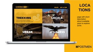 LOCA
TIONS
page with short
description
about available
ways to explore
Zone.