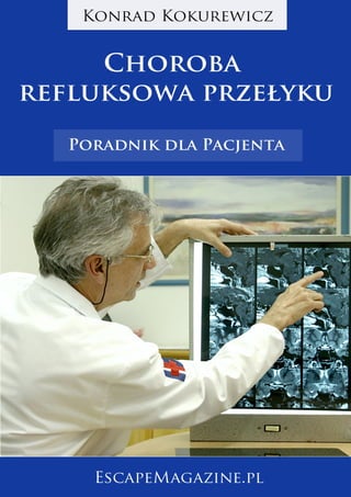 Choroba refluksowa przełyku. Poradnik dla Pacjenta 1

                Wydawnictwo EscapeMagazine.pl
 