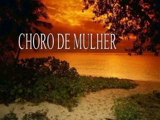 CHORO DE MULHER  