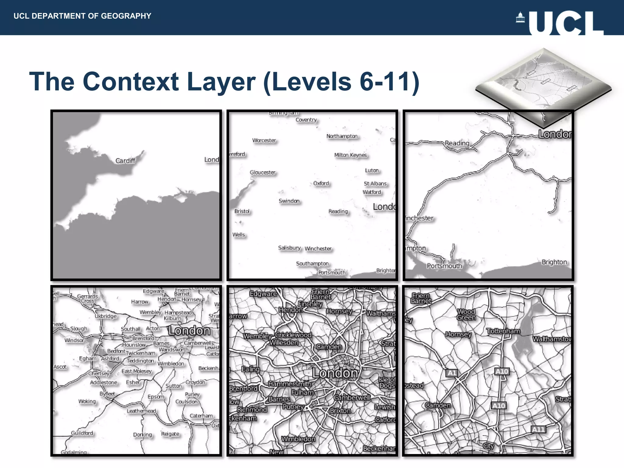 UCL DEPARTMENT OF GEOGRAPHY




  The Context Layer (Levels 6-11)
 