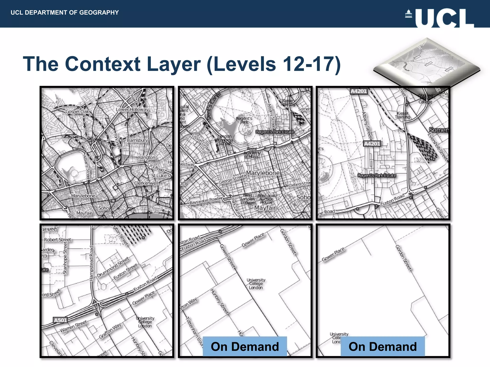 UCL DEPARTMENT OF GEOGRAPHY




  The Context Layer (Levels 12-17)




                              On Demand   On Demand
 