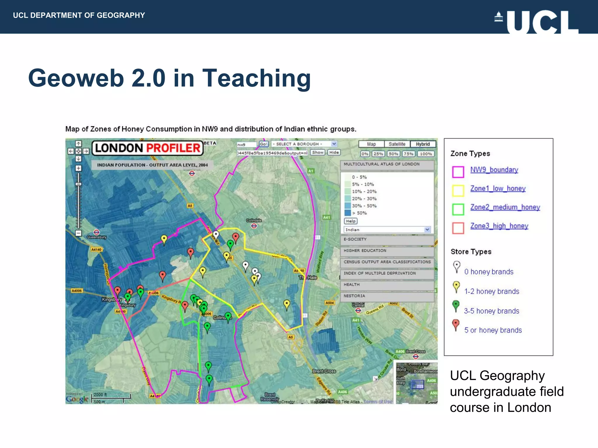 UCL DEPARTMENT OF GEOGRAPHY




  Geoweb 2.0 in Teaching




                              UCL Geography
                              undergraduate field
                              course in London
 