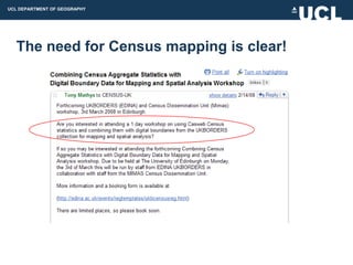 UCL DEPARTMENT OF GEOGRAPHY




  The need for Census mapping is clear!
 