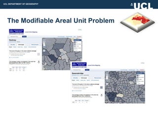 UCL DEPARTMENT OF GEOGRAPHY




  The Modifiable Areal Unit Problem
 