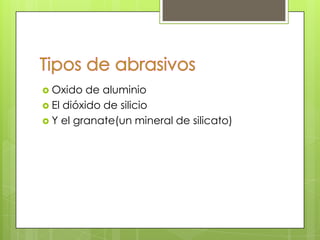  Oxido   de aluminio
 El dióxido de silicio
 Y el granate(un mineral de silicato)
 