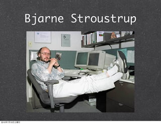 Bjarne Stroustrup




2010   7   10
 