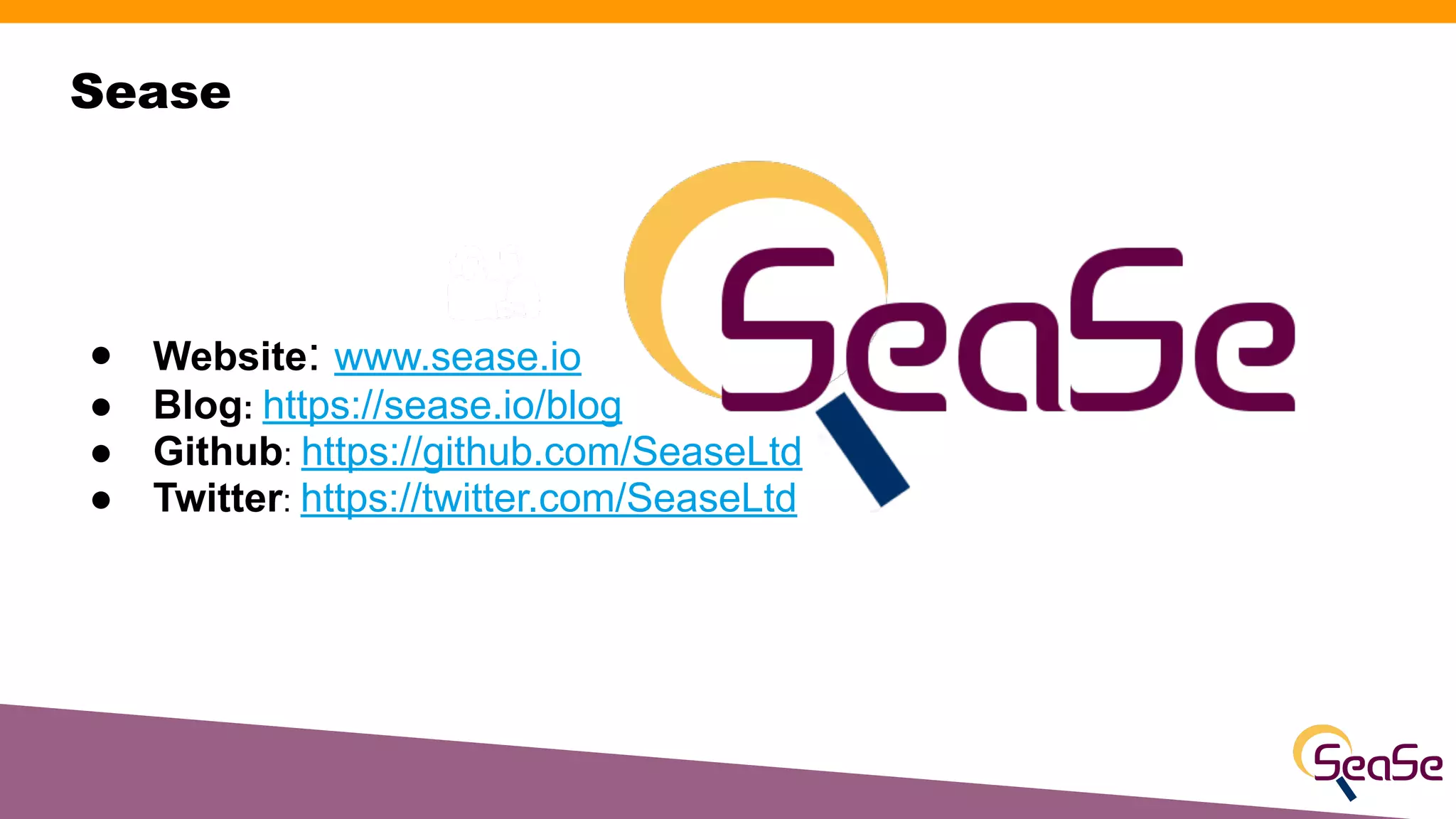 Sease
● Website: www.sease.io
● Blog: https://sease.io/blog
● Github: https://github.com/SeaseLtd
● Twitter: https://twitter.com/SeaseLtd
 