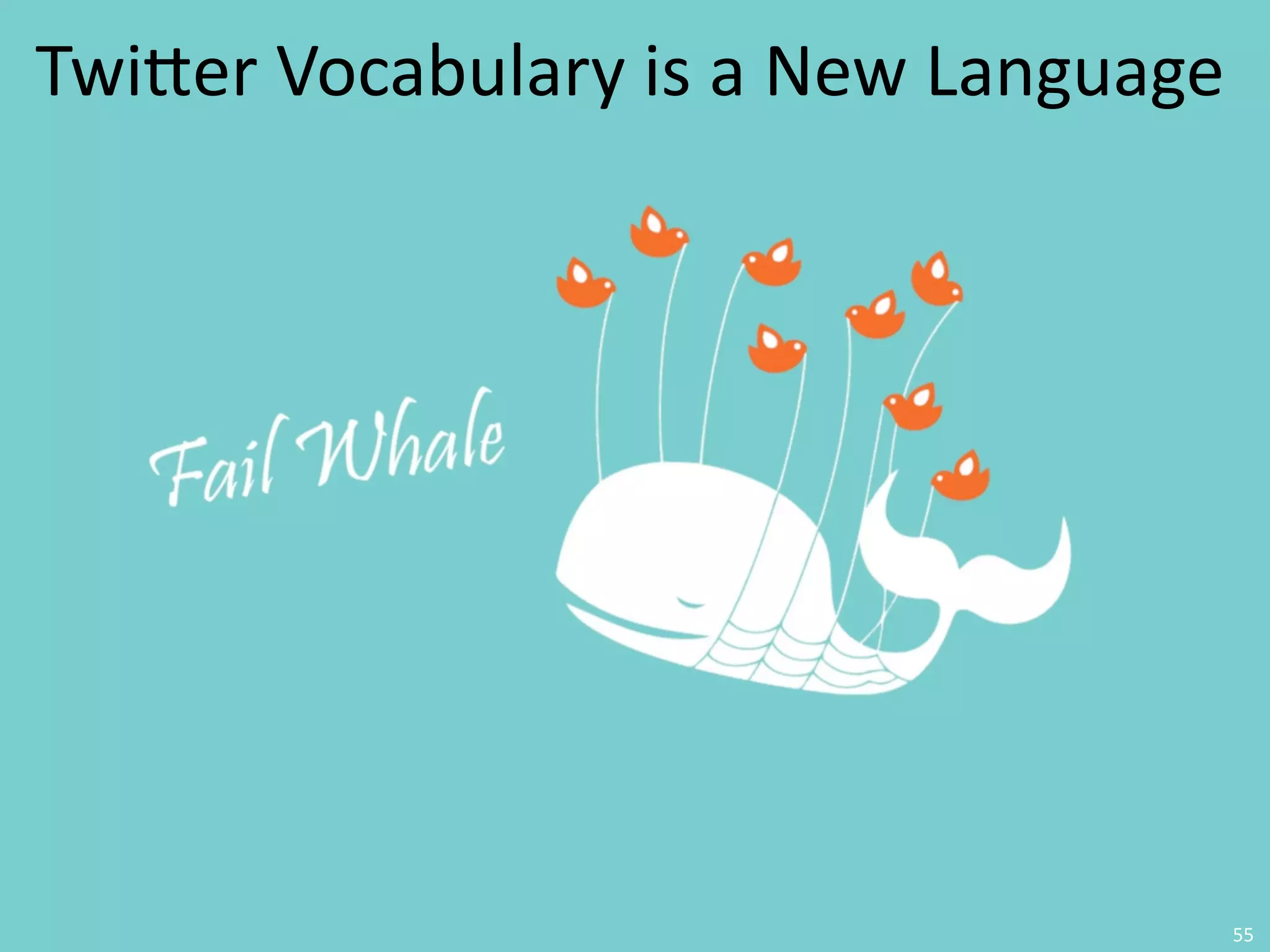 TwiVer	
  Vocabulary	
  is	
  a	
  New	
  Language




                                                     55
 