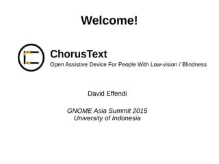 Welcome!
David Effendi
GNOME Asia Summit 2015
University of Indonesia
 