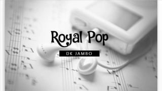 Royal Pop
D K J A M B O
 