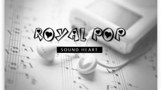 Royal Pop
S O U N D H E A R T
 