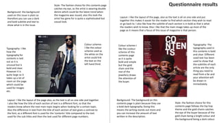 Style- The fashion choice for this contents page
catches my eye, as the artist is wearing double
denim which could be the latest trend when
the magazine was issued, also this look the
artist has gone for is quite a sophisticated but
casual look.
Typography- I like
how the
typography for
contents is laid
out as it is
unusual but is
bold and clear.
However it is
quite large so it
takes up a lot of
room on the page
which could be
used for images
etc.
Colour scheme-
I like the colour
scheme used as
the white on the
artist could link
the text on the
left hand third.
Layout- I like the layout of the page also, as the text is all on one side and together.
I also like how the title of each section of text is a different font, so that the
readers know where the next main topic begins when looking for a certain topic.
Also the difference in text from the title of each section of text gives a contrast to
the font, as a different font is used for the ‘contents’ title compared to the text
used for the sub-titles and then the text used for different page numbers.
Style- the fashion choice for this
contents page follows the hip hop
theme and the gold chains catches
the eye of the buyer because of the
gold chain being a bright colour and
the background being a dark colour.
Colour scheme-I
like the ccolour
scheme of this
contents page
as it is quite
bold and simple
but the gold
chain and the
rest of the
jewellery draws
the attention of
the buyer.
Layout- I like the layout of the page, also as the text is all on one side and put
together this makes it easier for the reader to find which section they wish to read
or go back to. I also like how the subtitle of each section is in bold as that is what
the readers wish to know. Also I like that the main image takes up most of the
page as it means that a focus of this issue of magazine is that person.
Background- The background on this
contents page is plain because they use
a bold dark typography. Doing this
means the writing stands out more and
you can increase the amount of text
written in the description.
Typography- The
typography used in
this contents is bold
and clear. Different
sized text has been
used to show that
the subtitles of each
article are the only
thing you need to
read from a far and
your attention will
be drawn in
immediately.
Background- the background
used on this issue is plain so
therefore you can use a dark
and bold subtitle and text to
show what is in the issue.
 