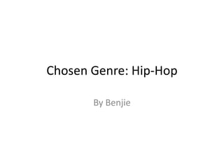 Chosen Genre: Hip-Hop
By Benjie

 