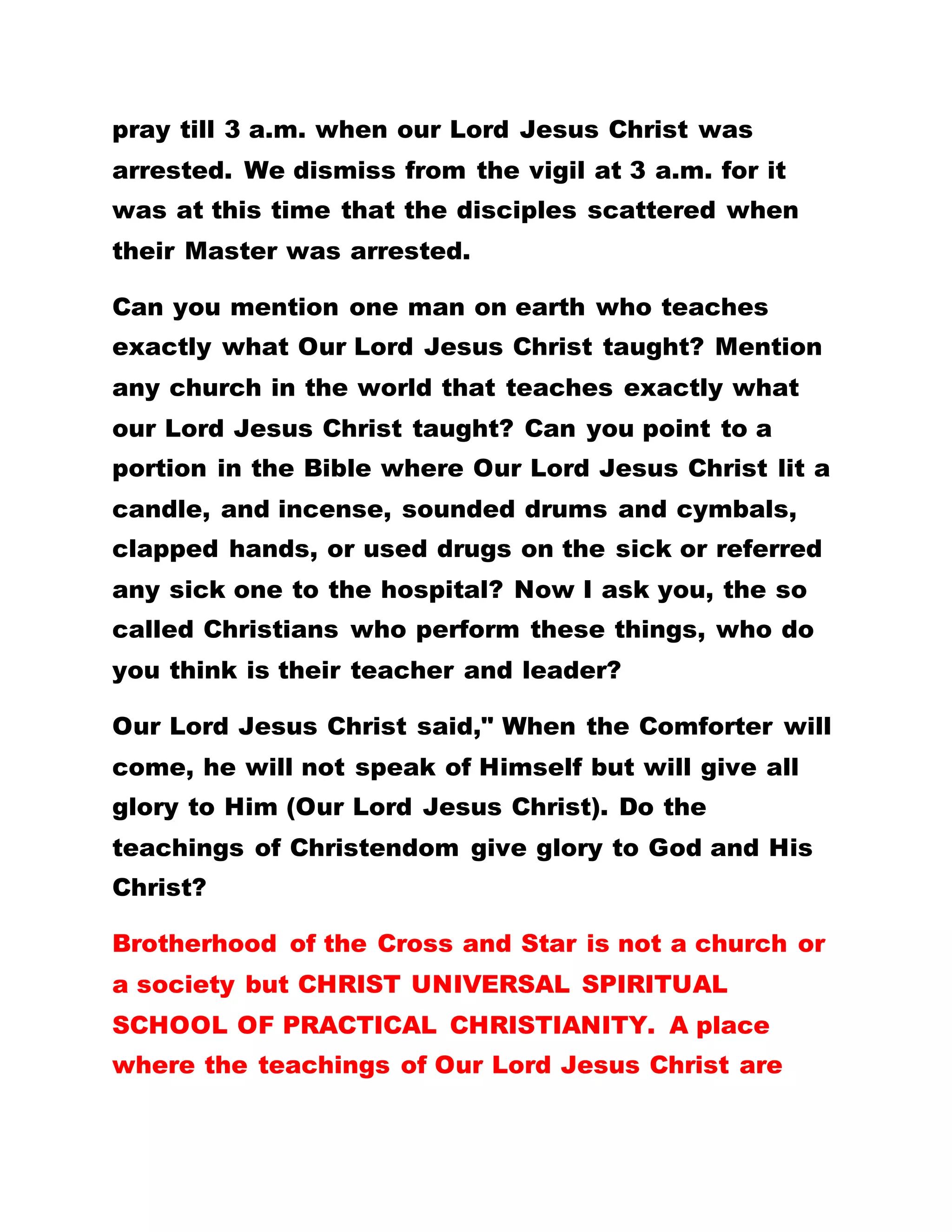 king, or a president but nobody is anything before
God.
BY LEADER OLUMBA OLUMBA OBU
THE SOLE SPIRITUAL HEAD OF THE UNIVERSE
BROTHERHOOD OF THE CROSS AND STAR.
EXCERPT FROM THE EVERLASTING GOSPEL : FAREWELL ADDRESS
…………………………………………………………………………………………………………………………………………………………
............................................................................................................................. ...............
THE TEACHINGS OF JESUS CHRIST:
Joh 15:22 If I had not come and spoken unto them, they had
not had sin: but now they have no cloke for their sin.
Joh 15:23 He that hateth me hateth my Father also.
Joh 15:24 If I had not done among them the works which
none other man did, they had not had sin: but now have
they both seen and hated both me and my Father.
Joh 15:25 But this cometh to pass, that the word might be
fulfilled that is written in their law, They hated me without
a cause.
* Whenever you want to request anything from the
Holy Spirit, all supplications must be through Our
Lord Jesus Christ. Our Lord Jesus Christ is the door
keeper.
* If one professes not to know Christ, such a person
fails woefully. OUR LORD JESUS CHRIST IS
MEDIATOR OF THE NEW COVENANT,THE KING OF
 