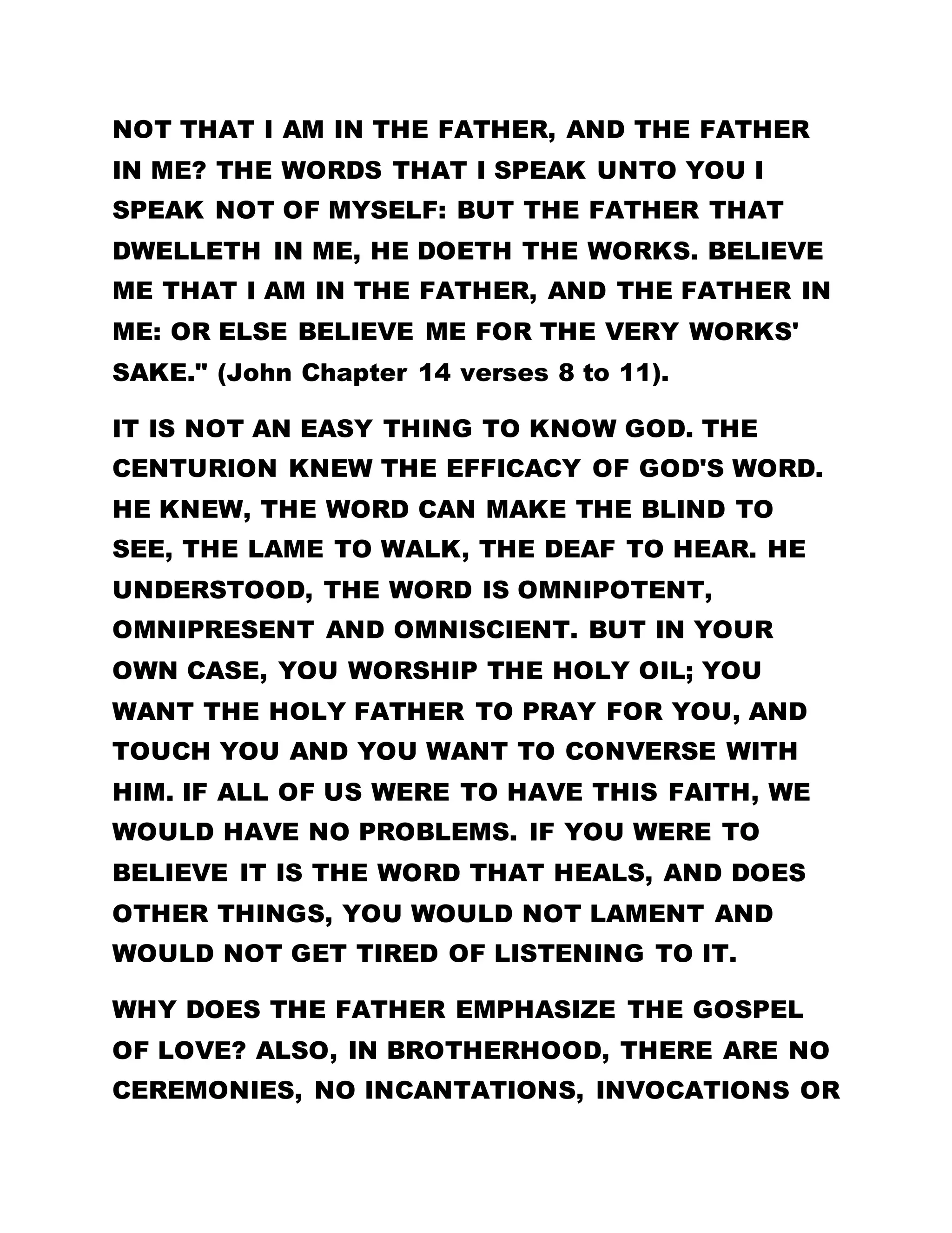 by God’s arrangement. Before Esau and Jacob were
born, it was prophesied that the eldest shall serve
the youngest. Esau did his utmost to maintain his
position as the first born, but lost it to Jacob. That
was the handiwork of God. Therefore, do not try to
use your power or knowledge to change God’s plans.
IN HIS INFINITE WISDOM AND POWER, GOD WILL AT
THE END TURN THE WORLD AROUND AND BIND ALL
RACES TOGETHER.
Africa is richly blessed and loved by God. The whites
have read the handiwork on the wall and have
discovered that Brotherhood of the Cross and Star is
the only place where God could be worshipped in
Spirit and in truth. A few Reverend gentlemen from
Europe who came to Africa to make the discovery
went back and advised their congregation.
Brotherhood of the Cross and Star is open to all.
Here, we practice oneness, irrespective of one’s
position, color sex, or ability to practice the gospel.
The whites, nonetheless, have a long way to go as
regards to the practice of the gospel. Their
arrogance which stem out of their wealth and
civilization, had denied them God’s wisdom and
power. The blacks should however, not sieze this
 