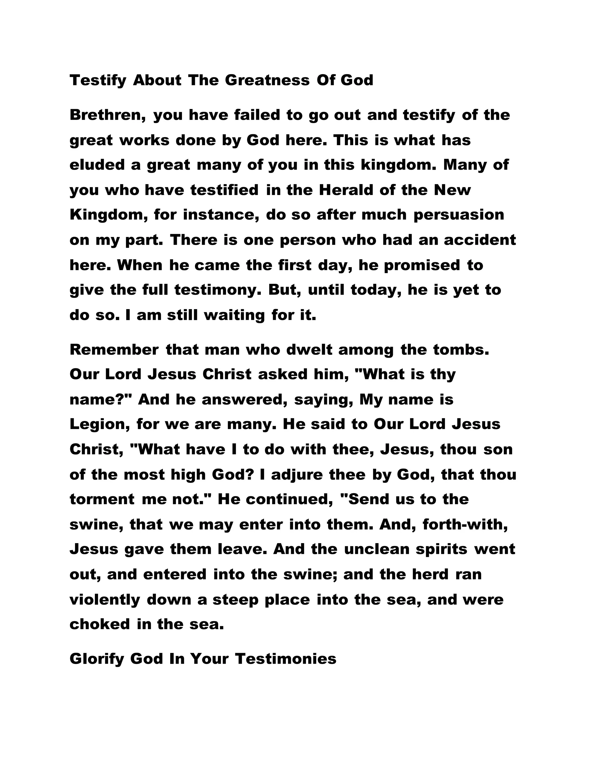 PEOPLE OF THE WORLD TO RECEIVE THE
TEACHINGS OF OUR LORD JESUS CHRIST. FOR IF
YOU FAIL TO RECEIVE SUCH TEACHINGS, YOU WILL
NOT HAVE KNOWLEDGE OF THE TRUTH.
The Son of Man Protects Us
When you are asked why you do not drink any longer,
your answer should be that you are a child of God.
For the children of God do not drink. Another will ask
why you do not visit hospital any longer, you should
answer him that you are a child of God, that Christ is
the one protecting you. And therefore you have no
problem. Why do you not revenge when a person
wrongs you? Tell the person that you are a child of
God and that you have no dealings with anything
evil. Quote this passage of the Holy Bible to that
person. Somebody plans to harm you but meets with
utter failure. And you are asked what happened, tell
that person that Christ protects you because you are
a child of God. Now if somebody demands that you
say what is the bedrock of the secret in Brotherhood,
you will swear to an oath that there is nothing inside
it. If there is nothing in Brotherhood, why are you
going about freely. YOU ARE A PREGNANT WOMAN
AND WHEN YOU ARE ASKED WHO IMPREGNATED
 