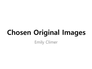 Chosen Original Images
Emily Climer
 