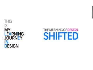My Learning Journey in Design (2012)