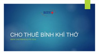 CHO THUÊ BÌNH KHÍ THỞ
WWW.THIETBIBAOHOYTE.COM
 