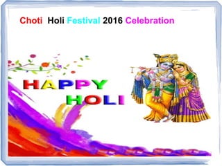 Choti Holi Festival 2016 Celebration
 
