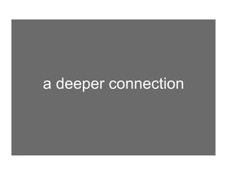 a deeper connection
 